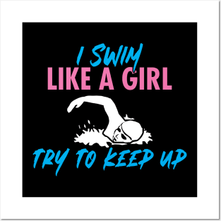 'I Swim Like a Girl Try To Keep Up' Amazing  Swimming Posters and Art